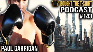 Paul Garrigan | Muay Thai Fighter | Bought The T-Shirt Podcast #143