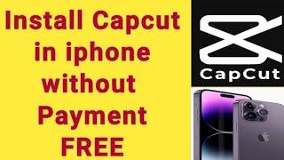 How to install capcut in iphone Free | how to download capcut app in iphone without payment