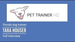 Interview with Florida dog trainer Tara Houser - Pet Trainer HQ