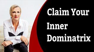 Claim your Inner Dominatrix - Full Talk