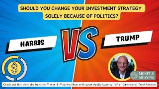 Should you change your investment strategy solely because of politics? | The Money & Meaning Show