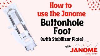 Mastering Your Janome Sewing Machine: How to use a One Step Buttonhole Foot with a Stabilizer Plate