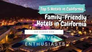 Top 5 Family-Friendly Hotels in California for Travel Enthusiasts - USA Diaries Now