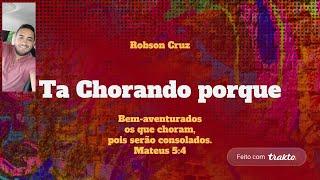 Robson Cruz - Ta Chorando Porque