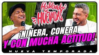 HABLANDO HUEVADAS - Novena Temporada [NIÑERA, CONERA Y CON MUCHA ACTITUD]