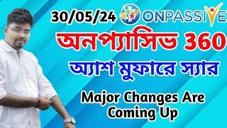 #ONPASSIVE অনপ্যাসিভ 360 || অ্যাশ মুফারে স্যার || Major Changes Are Coming Up ||