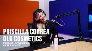 Ep 28 - Priscilla Correa (Propietaria Olu Cosmetics)