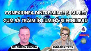 CONEXIUNEA DINTRE MINTE ȘI SUFLET - CUM SĂ TRĂIM ÎN LUMINĂ ȘI ECHILIBRU - CU DR. ADRIAN CRANTA