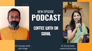 Coffee with Dr Sonal | Shri Sanjay Nath Astrologer and Vastu expert | Dr Sonal’s Dietplan