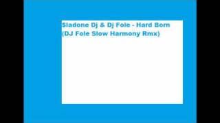 $ladone Dj & Dj Fole - Hard Born (DJ Fole Slow Harmony Rmx).avi