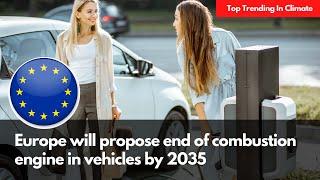 Europe will propose end of combustion engine in vehicles by 2035 | TrendPiler.com