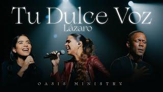 Tu Dulce Voz (Lázaro) - Oasis Ministry