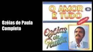 Ozéias de Paula - O Amor é Tudo | Completo