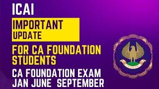 ICAI IMPORTANT ANNOUNCEMENT FOR ALL CA FOUNDATION STUDENTS ) FOUNDATION EXAM WILL BE JAN JUNE SEP