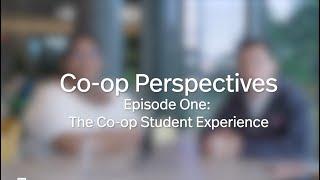 Co-op Perspectives Episode One: The Co-op Student Experience