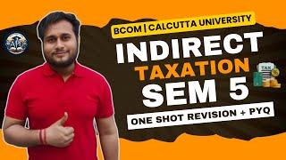  Indirect Taxation Marathon | Semester 5 BCom  | Calcutta University | One Shot Learning!