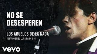 Los Abuelos De La Nada - No Se Desesperen (En Directo / Teatro Luna Park / 1984)