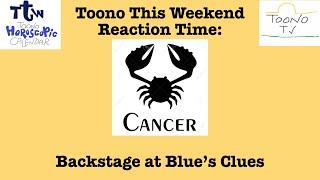 Toono This Weekend Reaction Time: Cancer: Backstage at Blue’s Clues
