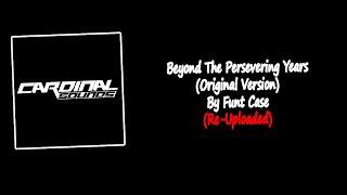 Beyond The Persevering Years (Original Version) By Funt Case | Re-Uploaded