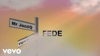 Mr JazziQ x Vigro Deep - Fede (Official Music Video)