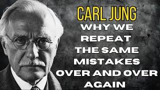 Why We Repeat The Same Mistakes Over And Over Again - Carl Jung