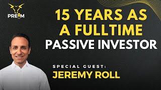 15 Years as a Fulltime Passive Investor with Jeremy Roll