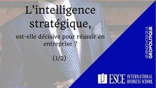 L’Intelligence Stratégique, est-elle décisive pour réussir en entreprise ? 1/2