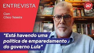 "Está havendo uma política de emparedamento do governo Lula," diz Chico Teixeira