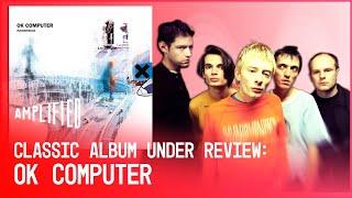 The Genius Of Radiohead’s "Ok Computer" | Classic Album Under Review | Amplified