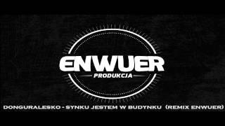 DONGURALESKO - SYNKU JESTEM W BUDYNKU (REMIX ENWUER)