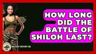How Long Did The Battle Of Shiloh Last? - Military History HQ