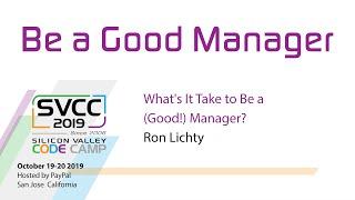 What's It Take to Be a (Good!) Manager? at Silicon Valley Code Camp 2019