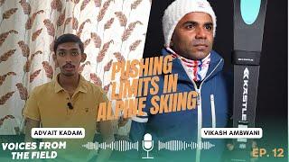 Vikash Ambwani: Pushing Limits in Alpine Skiing | Voices from the Field| Ep 12