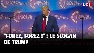 "Forez, forez !" : le slogan de Trump ｜LCI