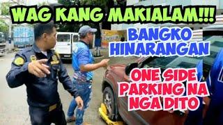 WAG KANG MAKIALAM!!! BANGKO HINARANGAN!!! ONE SIDE PARKING NA NGA DITO!!! MTPB CLAMPING OPERATION