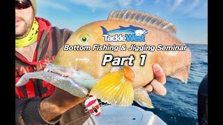 Bottom Fishing & Jigging Seminar Part 1