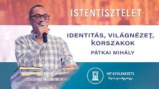 Identitás, világnézet, korszakok | Istentisztelet | Hit Gyülekezete Sepsiszentgyörgy | 2024.07.06