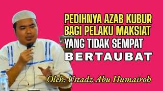 PEDIHNYA AZAB KUBUR BAGI PELAKU MAKSIAT YANG TIDAK BERTAUBAT | USTADZ ABU HUMAIROH @ErikBelobe