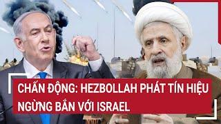 Thời sự quốc tế 10/10: Chấn động: Hezbollah phát tín hiệu ngừng bắn với Israel