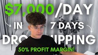 $7,000/DAY in Just 7 Days with a 50% Profit Margin! (Dropshipping)