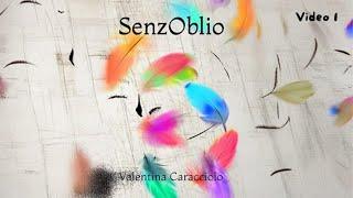 SenzOblio - Inizio, di Valentina Caracciolo - Video 1