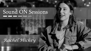 Rachel Hickey | Full Performance | Sound ON Sessions