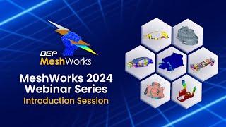 MeshWorks 2024 Webinar Series -  Introduction session