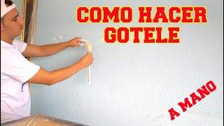 COMO HACER GOTELE A MANO EN UNA PARED CON ESCOBILLA SIN MAQUINA Y CASERO CON TEMPLE