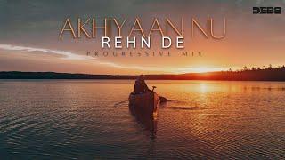 Akhiyaan Nu Rehn De - Debb Remix | Progressive Mix | Quratulain Balouch | 2024 Mix