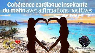 Cohérence cardiaque ³ INSPIRANTE DU MATIN affirmations positives