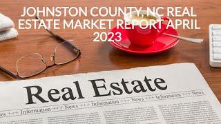 Johnston County | North Carolina | Real Estate Market Report | April 2023