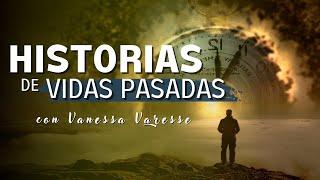 Historias de Vidas Pasadas , historias reales - con Vanessa Varesse