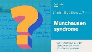 Munchausen syndrome | Curiosity Bites #3