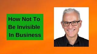 How Not To Be Invisible In Business | Mike Blissett & Anita Mattu